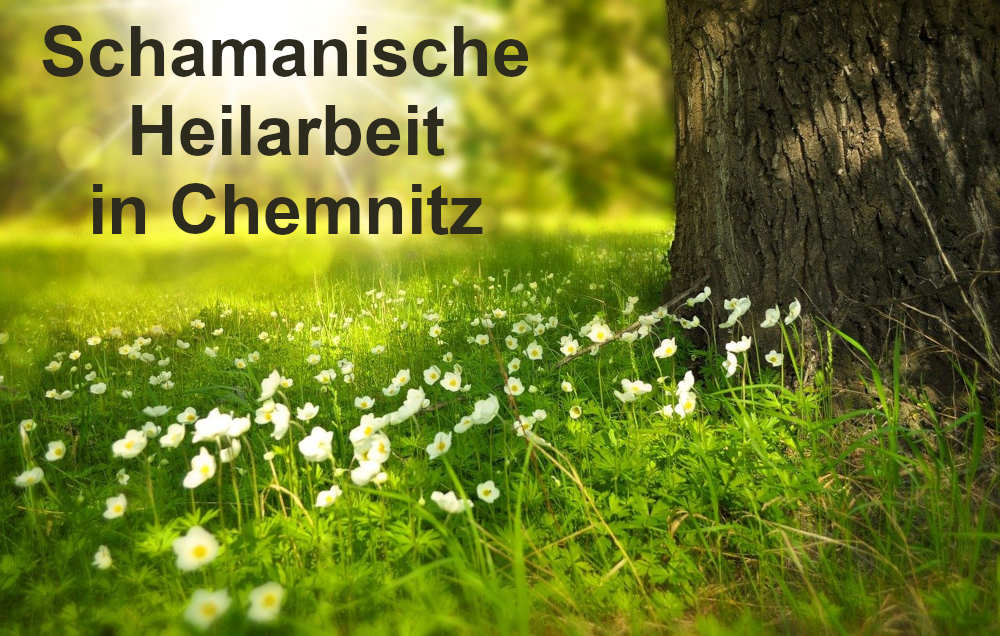 schamanische Heilarbeit in Chemnitz und Umgebung