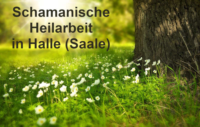 schamanische Heilarbeit in Halle (Saale)