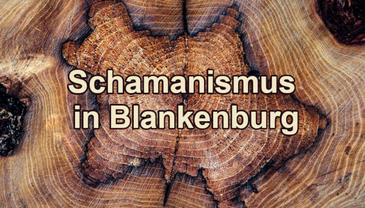 moderner Schamanismus in Blankenburg
