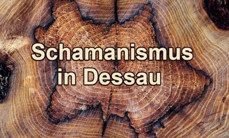 Schamanismus in Dessau